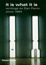 It Is What It Is Writings on Dan Flavin Since 1964