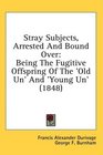 Stray Subjects Arrested And Bound Over Being The Fugitive Offspring Of The 'Old Un' And 'Young Un'