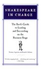Shakespeare in Charge  The Bard's Guide to Leading and Succeeding on the Business Stage
