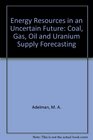 Energy Resources in an Uncertain Future Coal Gas Oil and Uranium Supply Forecasting