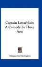 Captain Lettarblair A Comedy In Three Acts