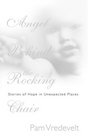 Angel Behind the Rocking Chair  Stories of Hope in Unexpected Places