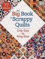 The Big Book of Scrappy Quilts Cribsize to Kingsize