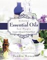 Mixing Essential Oils for Magic Aromatic Alchemy for Personal Blends