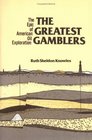 The Greatest Gamblers The Epic of American Oil Exploration