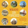 Walking San Francisco 33 Savvy Tours Exploring Steep Streets Grand Hotels Dive Bars and Waterfront Parks