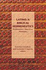 Latino/A Biblical Hermeneutics Problematics Objectives Strategies