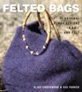 Felted Bags 30 Original Bag Designs to Knit and Felt