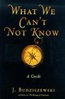 What We Can't Not Know: A Guide