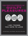 The Encyclopedia Of Guilty Pleasures 1001 Thing You Hate To Love