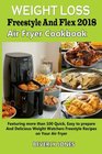 Weight Loss Freestyle and Flex 2018 Air fryer cookbook: Featuring more than 100 Quick, Easy to prepare And Delicious Weight Watchers Freestyle Recipes on Your Air Fryer