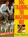 Dog Training the Mugford Way Never Say No