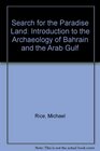 Search for the Paradise Land Introduction to the Archaeology of Bahrain and the Arab Gulf
