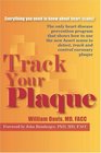 Track Your Plaque The Only Heart Disease Prevention Program That Shows How to Use the New Heart Scans to Detect Track and Control Coronary Plaque