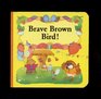 Brave Brown Bird  Board Book