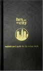 Hex and the City Sophisticated Spells for the Urban Witch