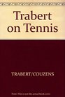 Trabert on Tennis The View from Center Court