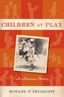 Children at Play An American History