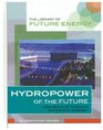 Hydropower of the Future New Ways of Turning Water into Energy