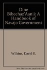 Dine Bibeehaz'Aanii A Handbook of Navajo Government