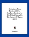 An Address To A Portion Of Our Southern Brethren In The United States On The Subject Of Slavery