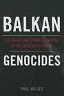 Balkan Genocides Holocaust and Ethnic Cleansing in the Twentieth Century
