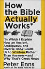 How the Bible Actually Works: In Which I Explain How An Ancient, Ambiguous, and Diverse Book Leads Us to Wisdom Rather Than Answers?and Why That?s Great News