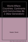 World Affairs Countries Continents and Communities Bk 2