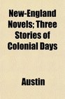NewEngland Novels Three Stories of Colonial Days