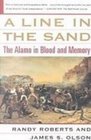 A Line in the Sand The Alamo in Blood and Memory
