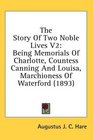 The Story Of Two Noble Lives V2 Being Memorials Of Charlotte Countess Canning And Louisa Marchioness Of Waterford
