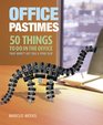 Office Pastimes 50 Things to Do in an Office That Won't Get You a Pink Slip