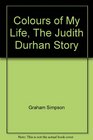Colours of My Life The Judith Durhan Story