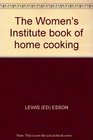 THE WOMEN'S INSTITUTE BOOK OF HOME COOKING