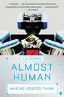 Almost Human Making Robots Think