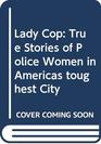 Lady Cop True Stories of Police Women in Americas toughest City