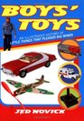 Boys' Toys  An Illustrated History of Little Things That Pleased Big Minds