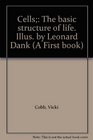Cells The basic structure of life Illus by Leonard Dank