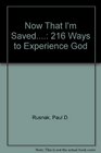 Now That I'm Saved 16 Ways to Experience God