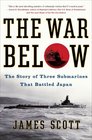 The War Below The Story of Three Submarines That Battled Japan