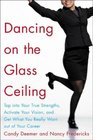 Dancing on the Glass Ceiling  Tap into Your True Strengths Activate Your Vision and Get What You Really Want out of Your Career