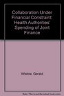 Collaboration Under Financial Constraint Health Authorities' Spending of Joint Finance