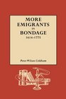 More Emigrants in Bondage: 1614-1775