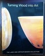 Turning Wood Into Art The Jane and Arthur Mason Collection
