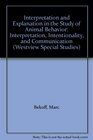 Interpretation and Explanation in the Study of Animal Behavior Interpretation Intentionality and Communication