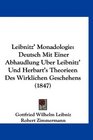 Leibnitz' Monadologie Deutsch Mit Einer Abhaudlung Uber Leibnitz' Und Herbart's Theorieen Des Wirklichen Geschehens