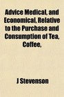 Advice Medical and Economical Relative to the Purchase and Consumption of Tea Coffee