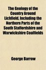 The Geology of the Country Around Lichfield Including the Northern Parts of the South Staffordshire and Warwickshire Coalfields