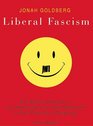 Liberal Fascism The Secret History of the American Left from Mussolini to the Politics of Meaning