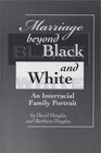 Marriage Beyond Black and White An Interracial Family Portrait